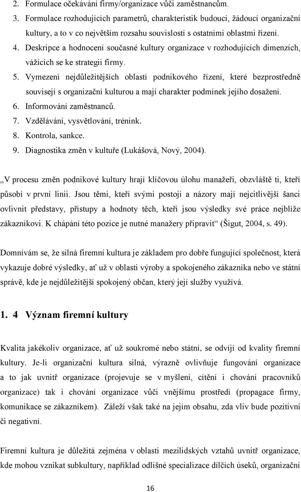 Deskripce a hodnocení současné kultury organizace v rozhodujících dimenzích, vážících se ke strategii firmy. 5.