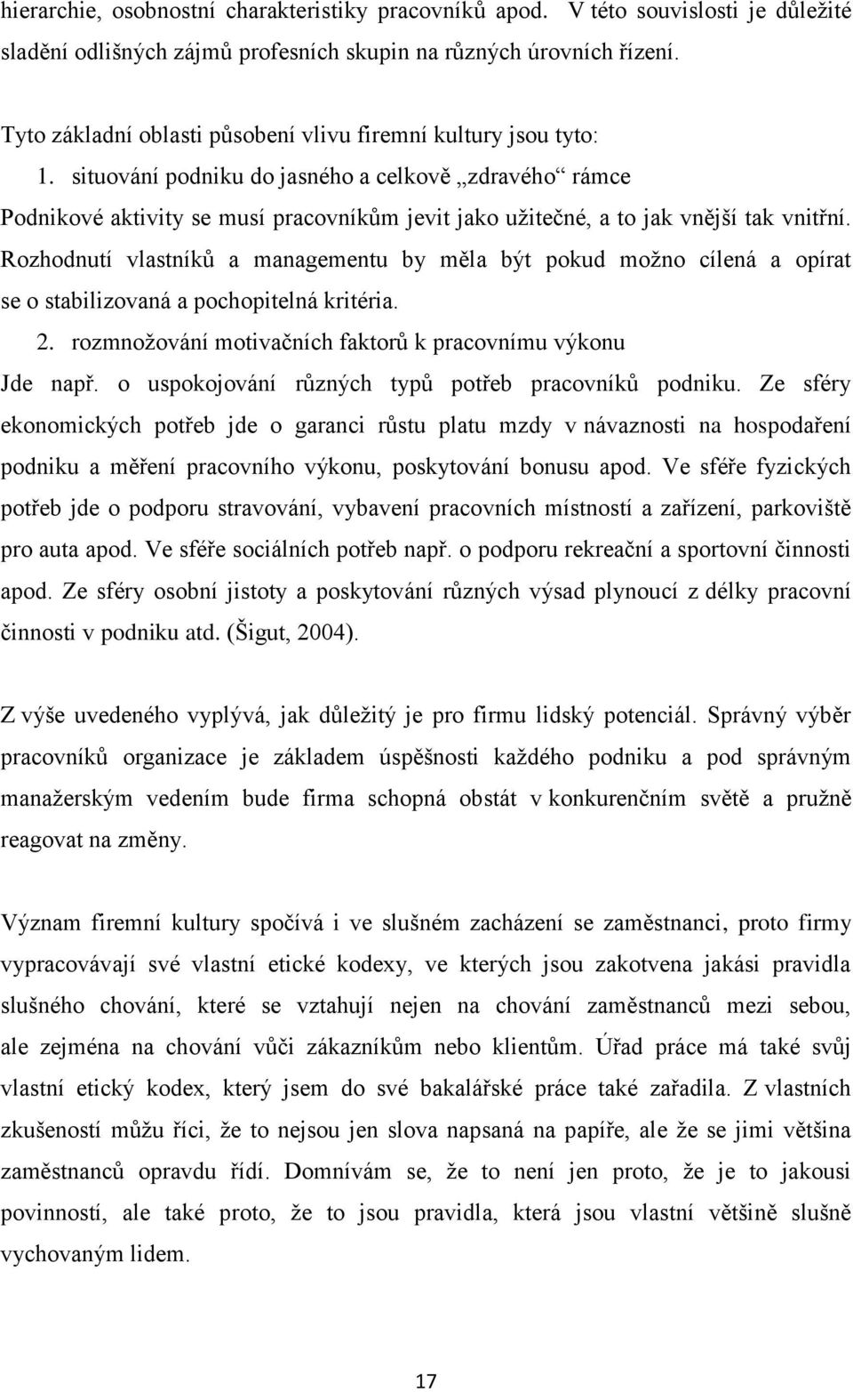 situování podniku do jasného a celkově zdravého rámce Podnikové aktivity se musí pracovníkům jevit jako užitečné, a to jak vnější tak vnitřní.