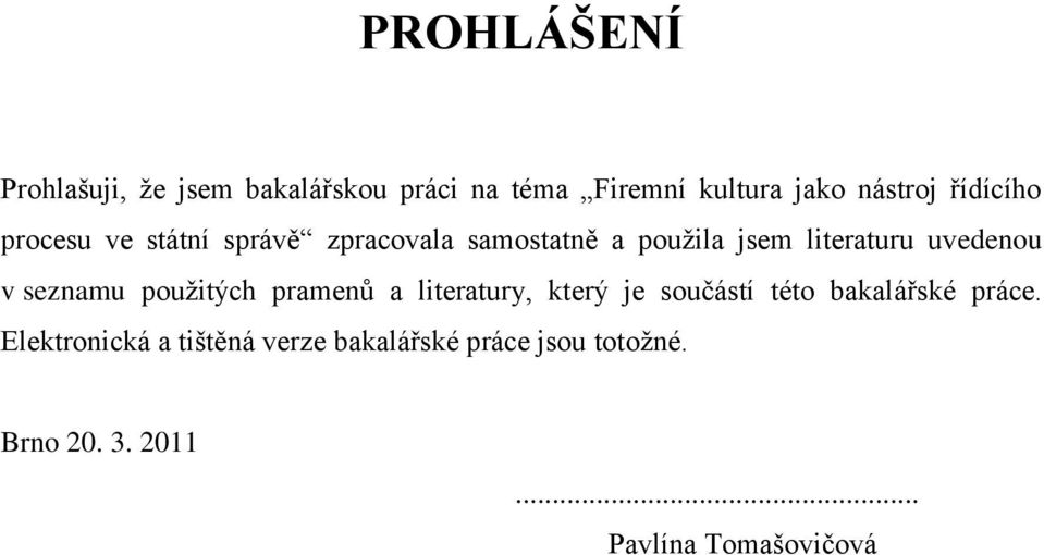 uvedenou v seznamu použitých pramenů a literatury, který je součástí této bakalářské