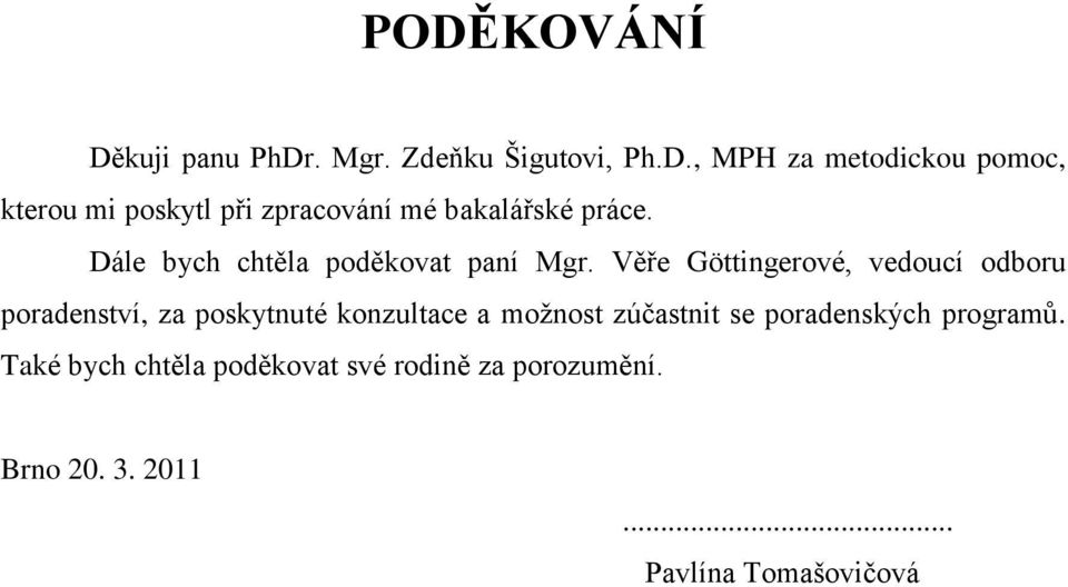 Věře Göttingerové, vedoucí odboru poradenství, za poskytnuté konzultace a možnost zúčastnit se