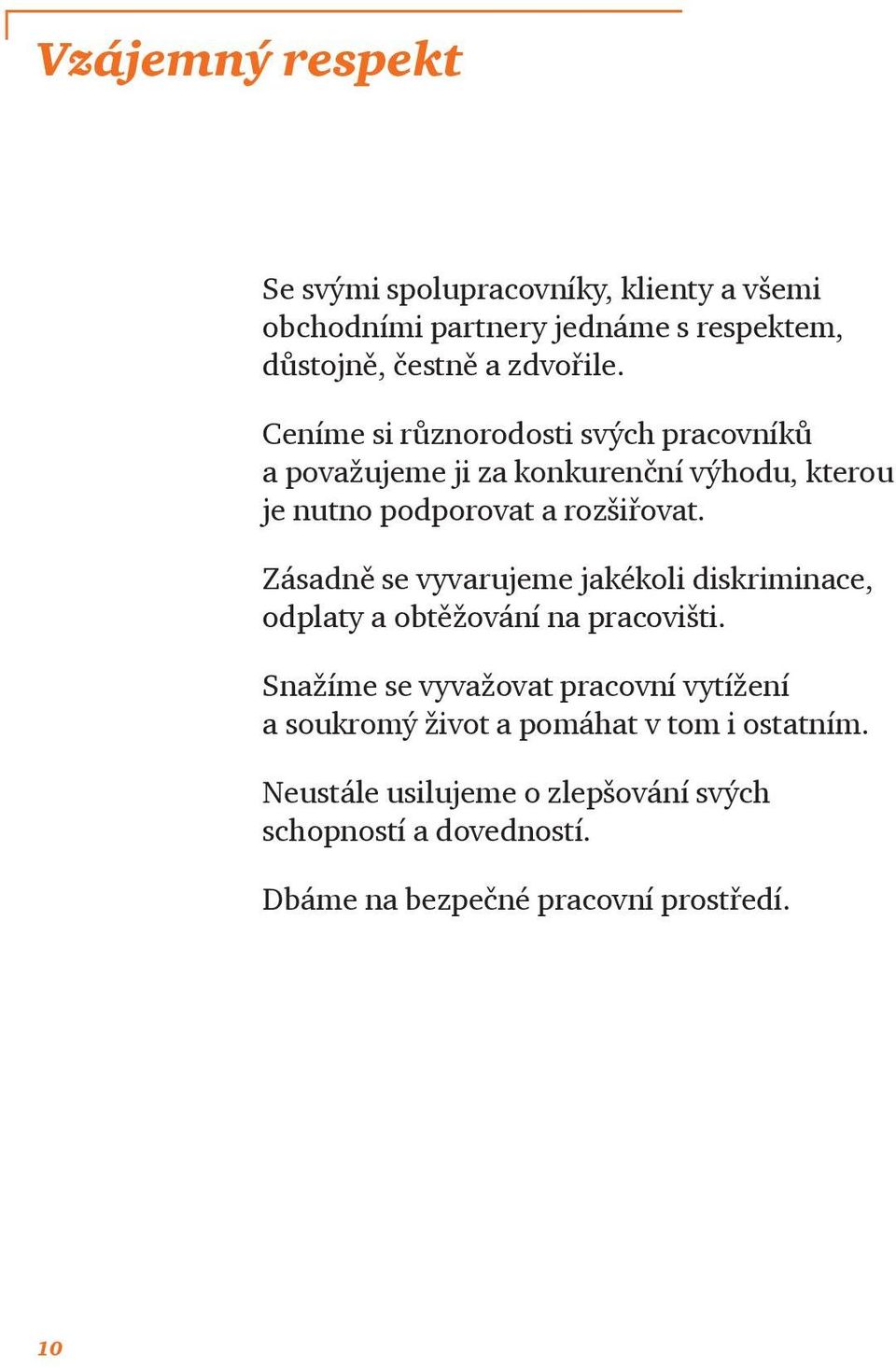 Zásadně se vyvarujeme jakékoli diskriminace, odplaty a obtěžování na pracovišti.