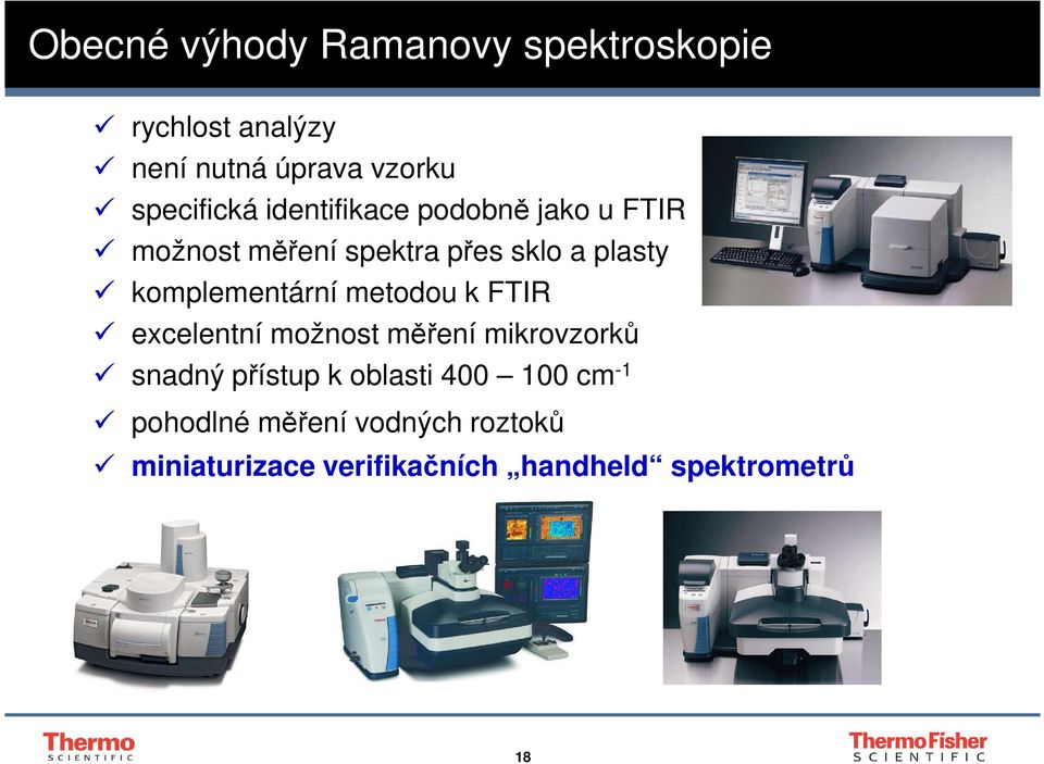 komplementární metodou k FTIR excelentní možnost měření mikrovzorků snadný přístup k