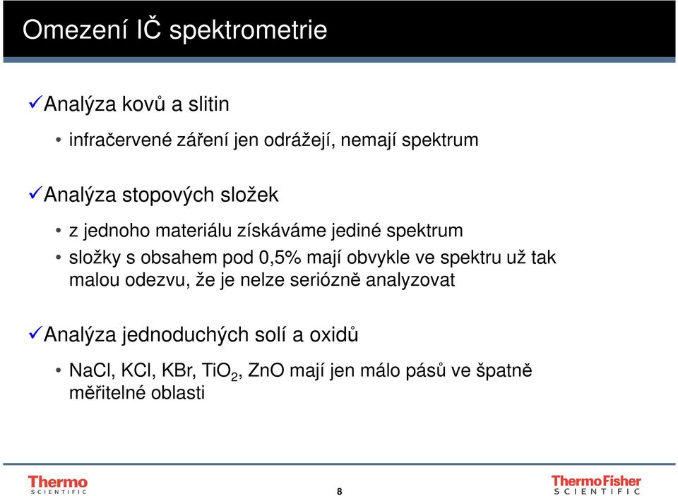 obsahem pod 0,5% mají obvykle ve spektru už tak malou odezvu, že je nelze seriózně analyzovat