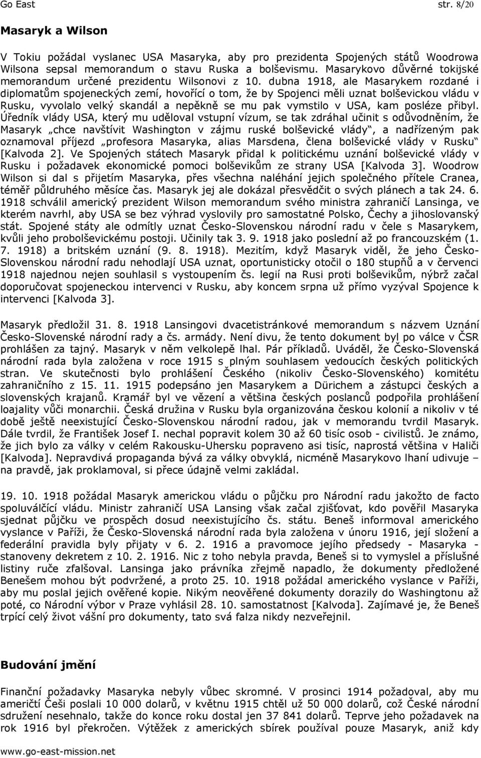 dubna 1918, ale Masarykem rozdané i diplomatům spojeneckých zemí, hovořící o tom, že by Spojenci měli uznat bolševickou vládu v Rusku, vyvolalo velký skandál a nepěkně se mu pak vymstilo v USA, kam