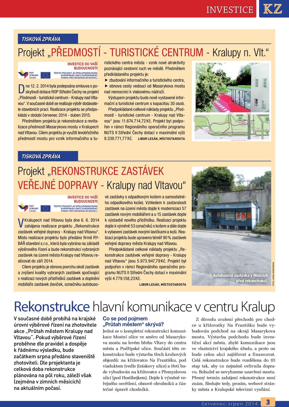 Realizace projektu se předpokládá v období červenec 2014 - duben 2015. Předmětem projektu je rekonstrukce a revitalizace předmostí Masarykova mostu v Kralupech nad Vltavou.