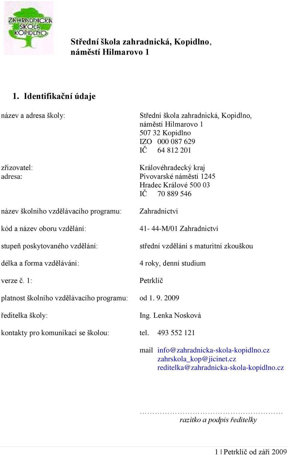 náměstí 1245 Hradec Králové 500 03 IČ 70 889 546 název školního vzdělávacího programu: kód a název oboru vzdělání: stupeň poskytovaného vzdělání: délka a forma vzdělávání: verze č.