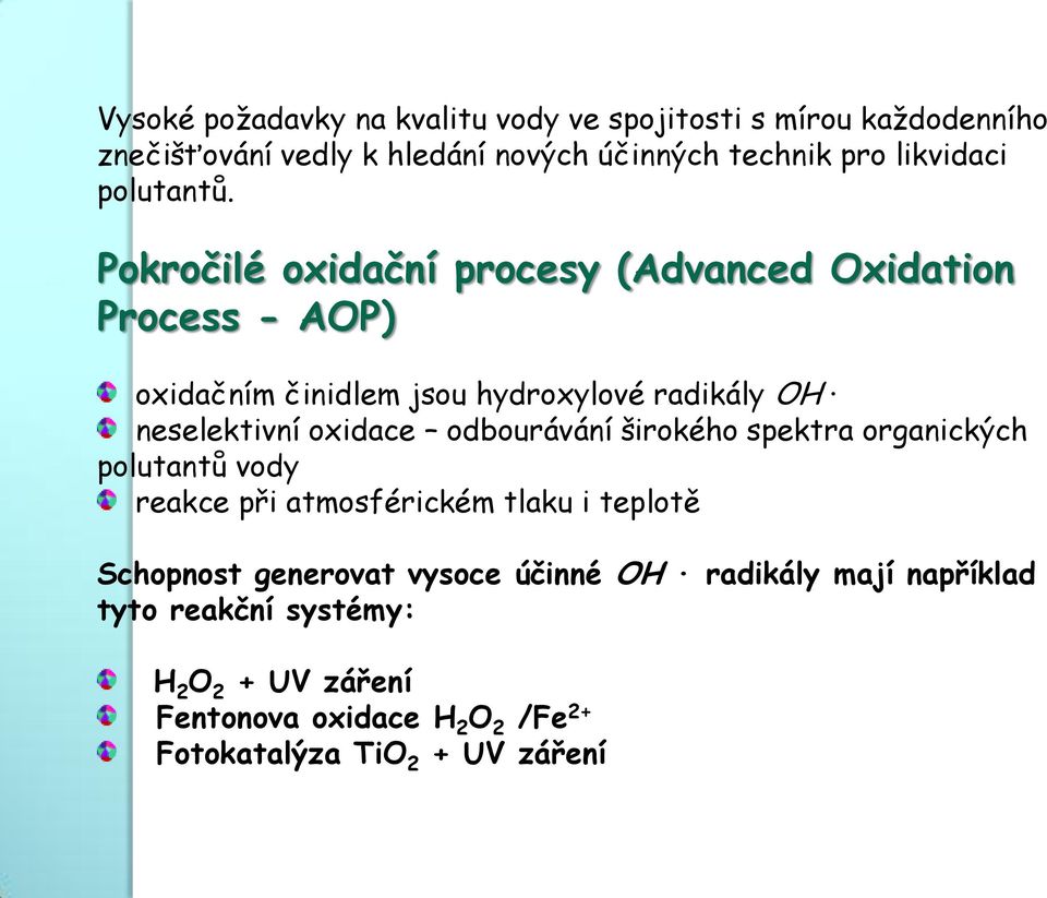 Pokročilé oxidační procesy (Advanced Oxidation Process - AOP) oxidačním činidlem jsou hydroxylové radikály OH neselektivní oxidace