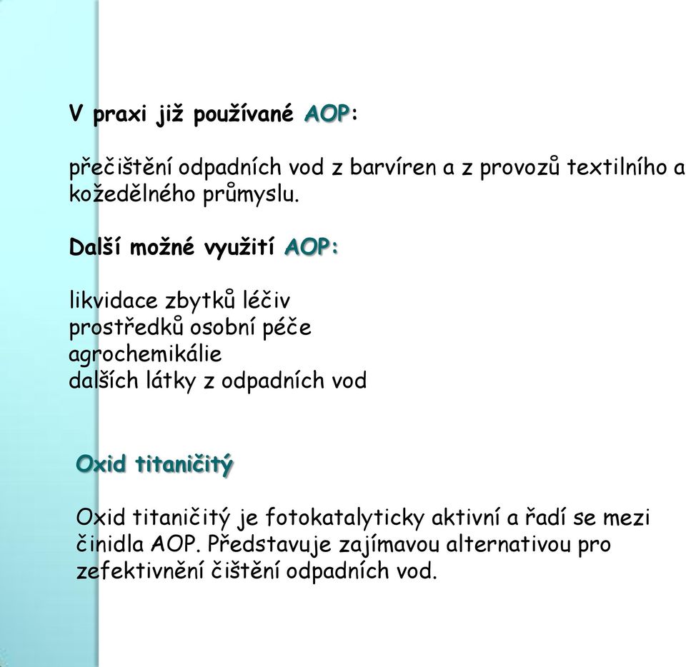 Další možné využití AOP: likvidace zbytků léčiv prostředků osobní péče agrochemikálie dalších