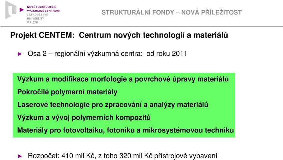 materiály Laserové technologie pro zpracování a analýzy materiálů Výzkum a vývoj polymerních kompozitů