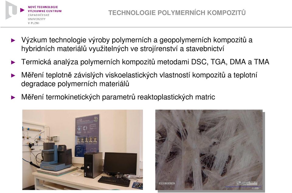 kompozitů metodami DSC, TGA, DMA a TMA Měření teplotně závislých viskoelastických vlastností