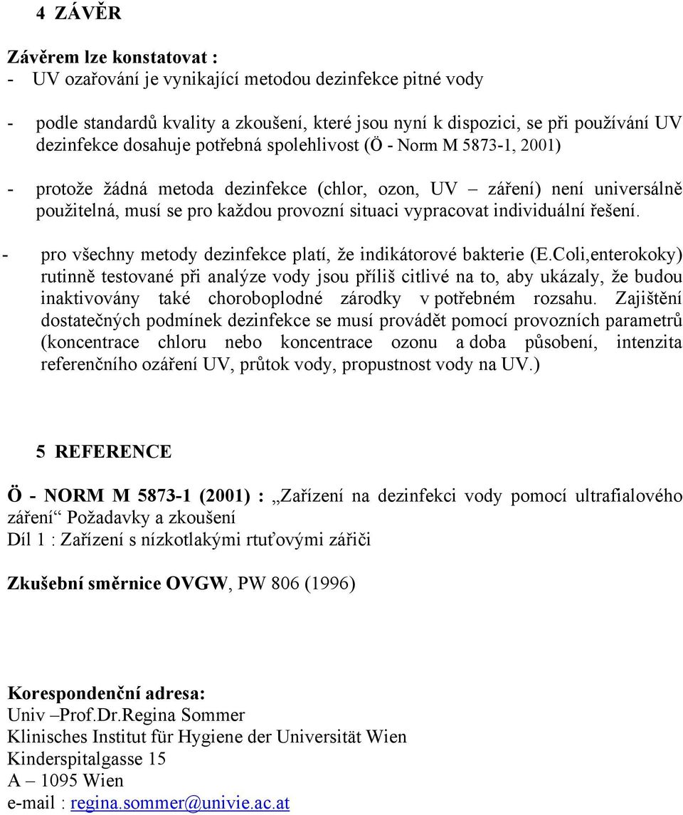 řešení. - pro všechny metody dezinfekce platí, že indikátorové bakterie (E.