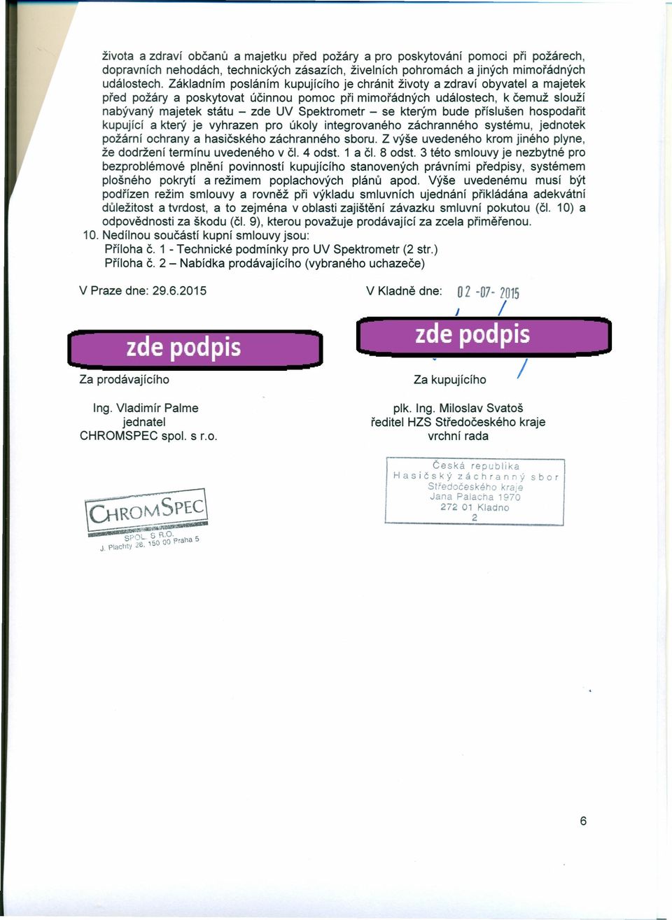 Spektrometr - se kterým bude příslušen hospodařit kupující a který je vyhrazen pro úkoly integrovaného záchranného systému, jednotek požární ochrany a hasičského záchranného sboru.