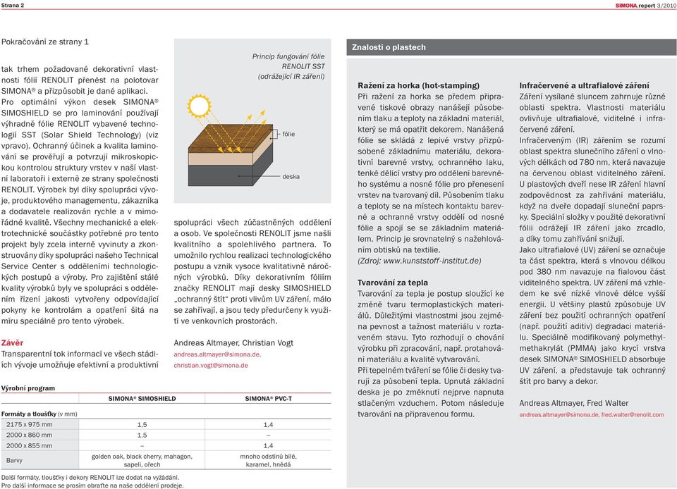 Ochranný účinek a kvalita laminování se prověřují a potvrzují mikroskopickou kontrolou struktury vrstev v naší vlastní laboratoři i externě ze strany společnosti RENOLIT.