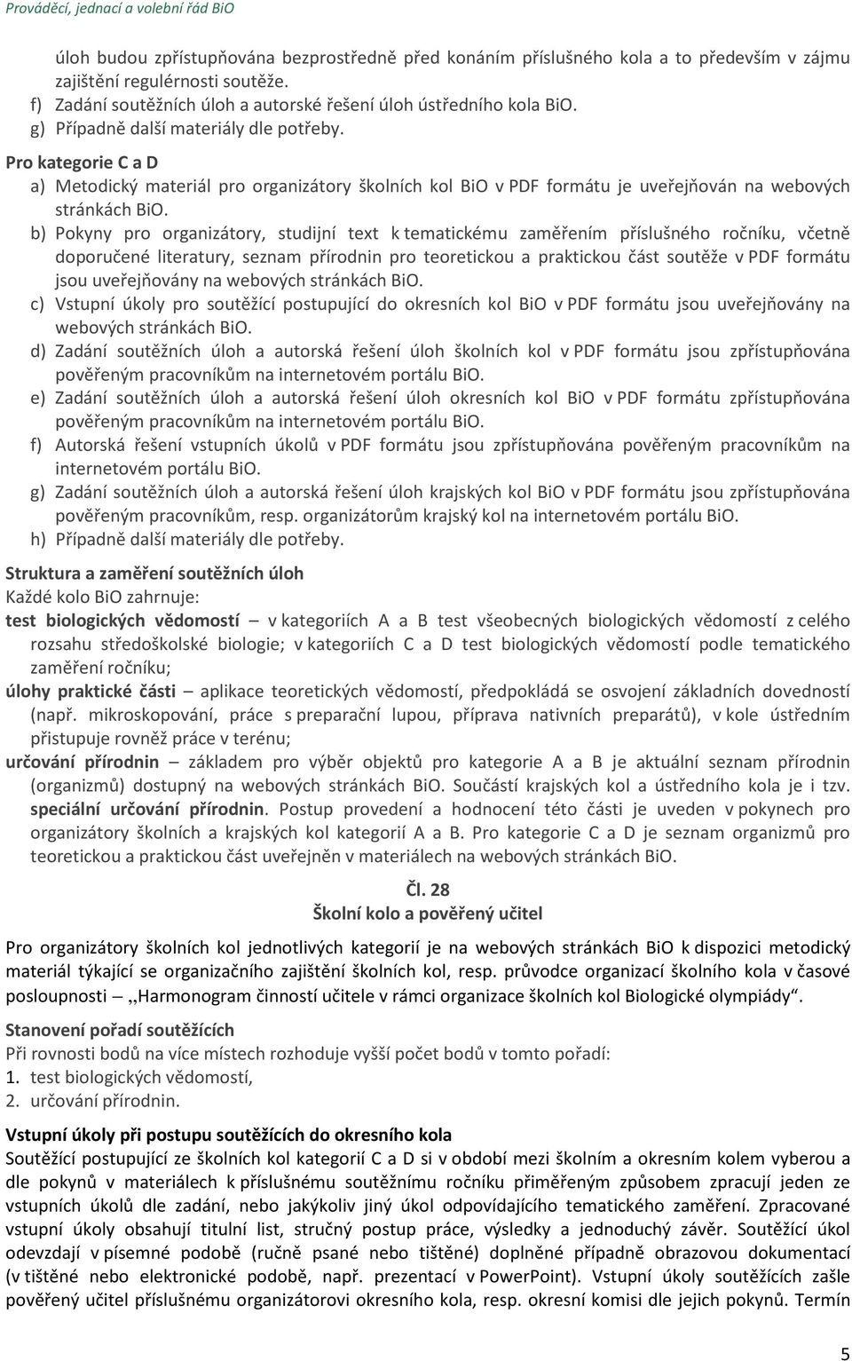 b) Pokyny pro organizátory, studijní text k tematickému zaměřením příslušného ročníku, včetně doporučené literatury, seznam přírodnin pro teoretickou a praktickou část soutěže v PDF formátu jsou