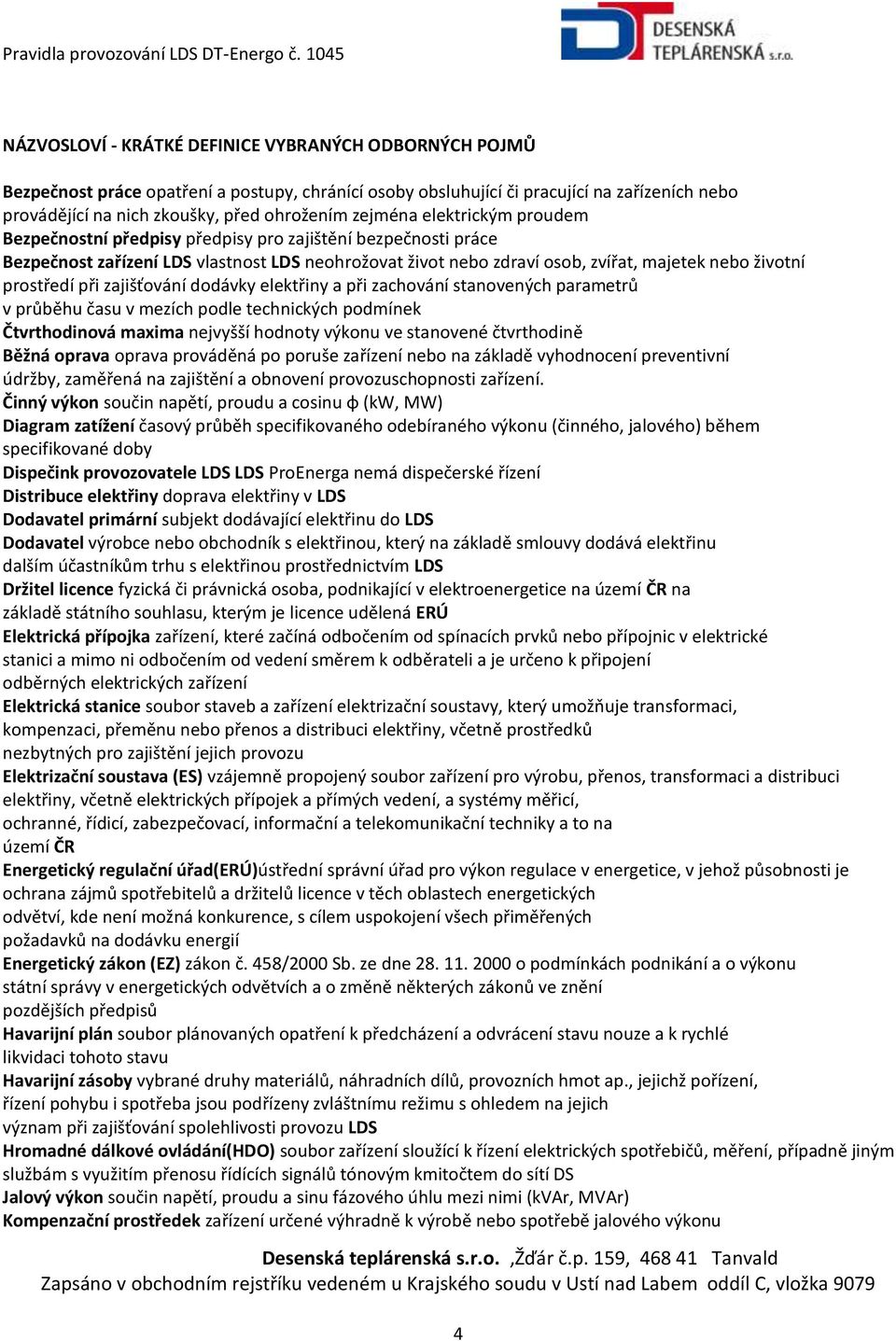 prostředí při zajišťování dodávky elektřiny a při zachování stanovených parametrů v průběhu času v mezích podle technických podmínek Čtvrthodinová maxima nejvyšší hodnoty výkonu ve stanovené