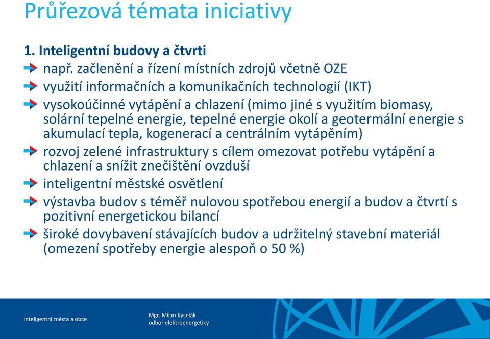 tepelné energie, tepelné energie okolí a geotermální energie s akumulací tepla, kogenerací a centrálním vytápěním) rozvoj zelené infrastruktury s cílem omezovat potřebu