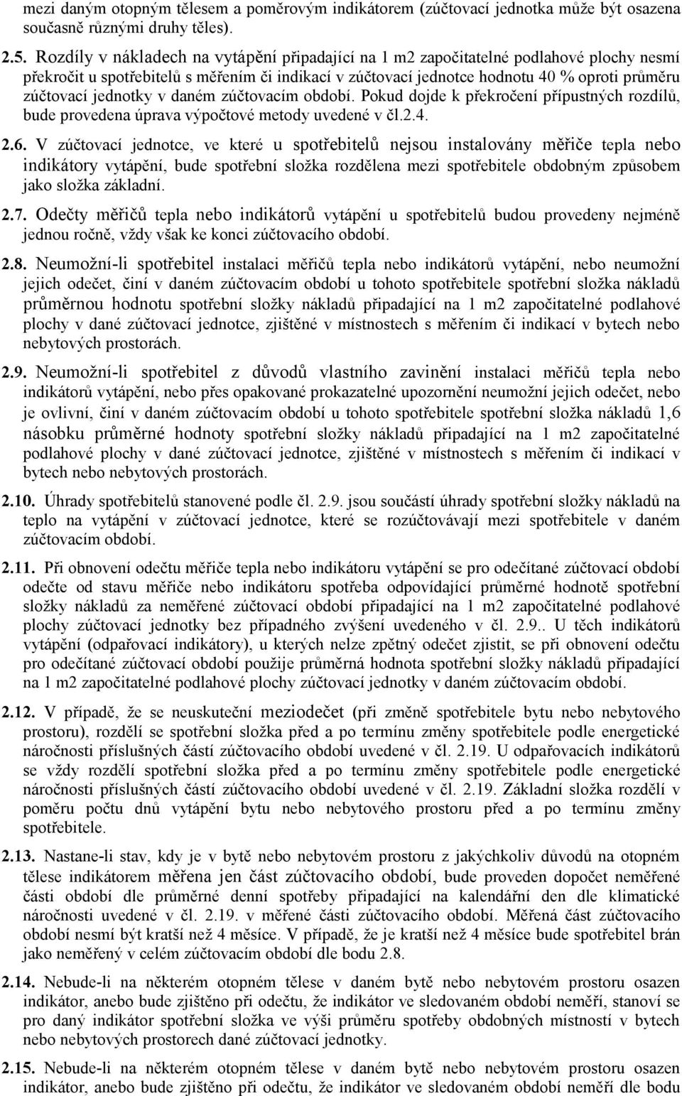 jednotky v daném zúčtovacím období. Pokud dojde k překročení přípustných rozdílů, bude provedena úprava výpočtové metody uvedené v čl.2.4. 2.6.