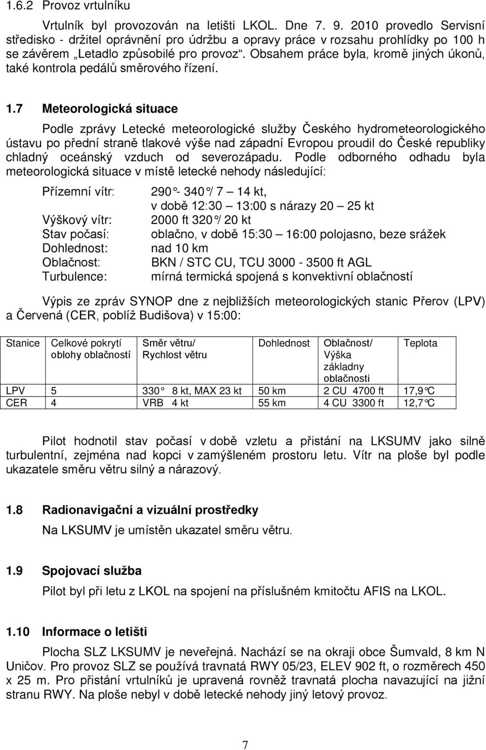 Obsahem práce byla, kromě jiných úkonů, také kontrola pedálů směrového řízení. 1.