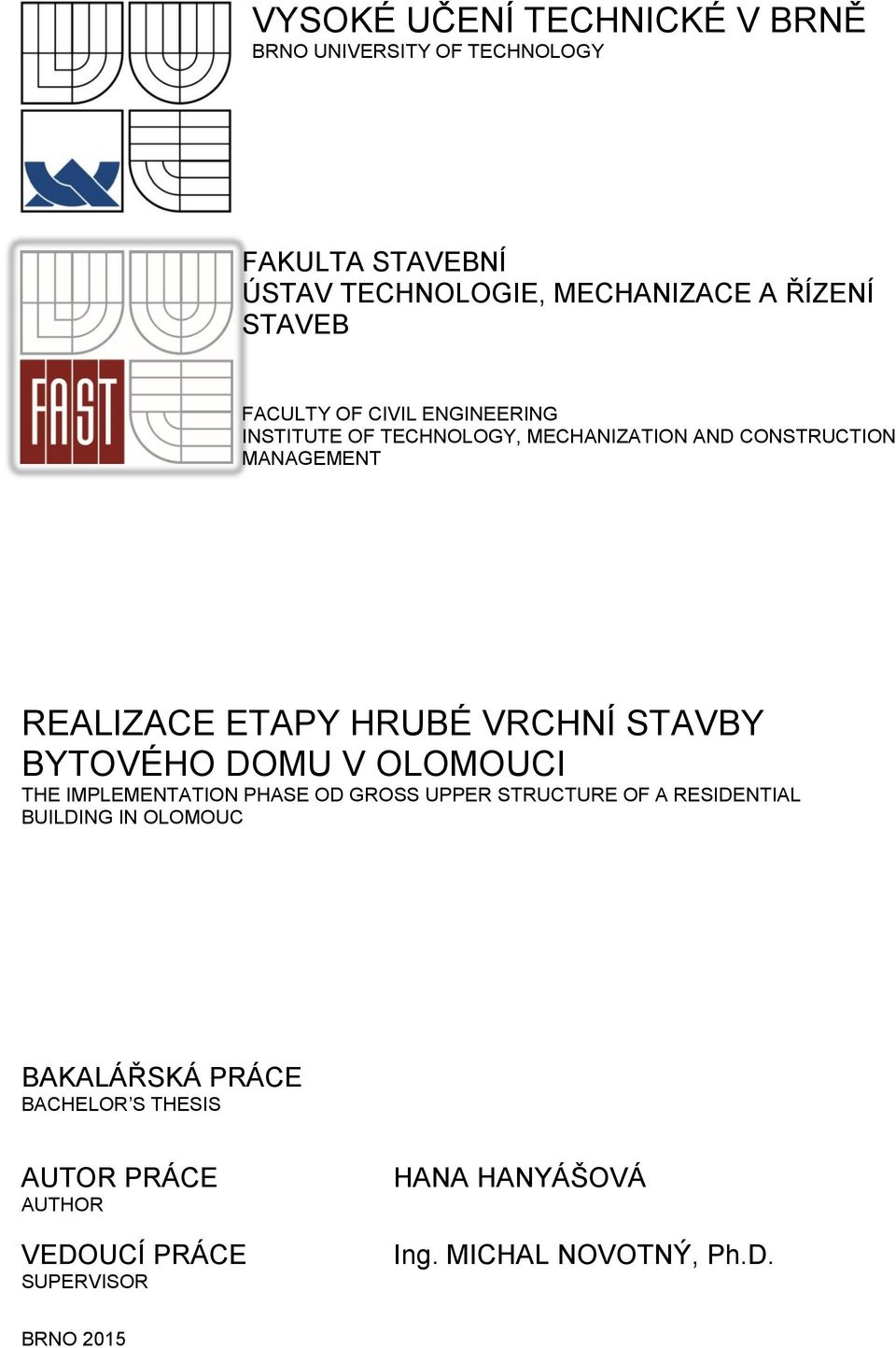 STAVBY BYTOVÉHO DOMU V OLOMOUCI THE IMPLEMENTATION PHASE OD GROSS UPPER STRUCTURE OF A RESIDENTIAL BUILDING IN OLOMOUC