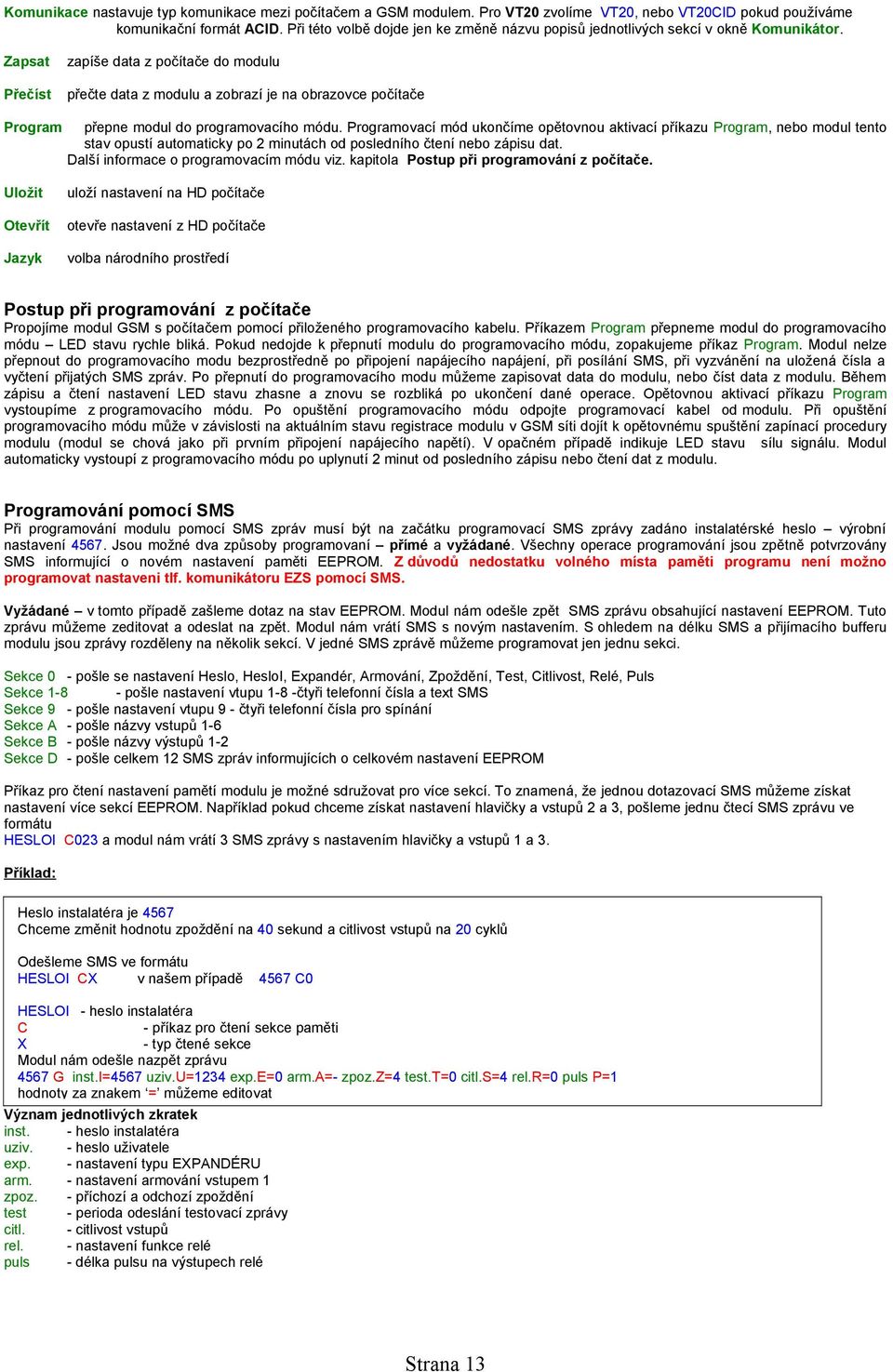 Zapsat zapíše data z počítače do modulu Přečíst přečte data z modulu a zobrazí je na obrazovce počítače Program přepne modul do programovacího módu.