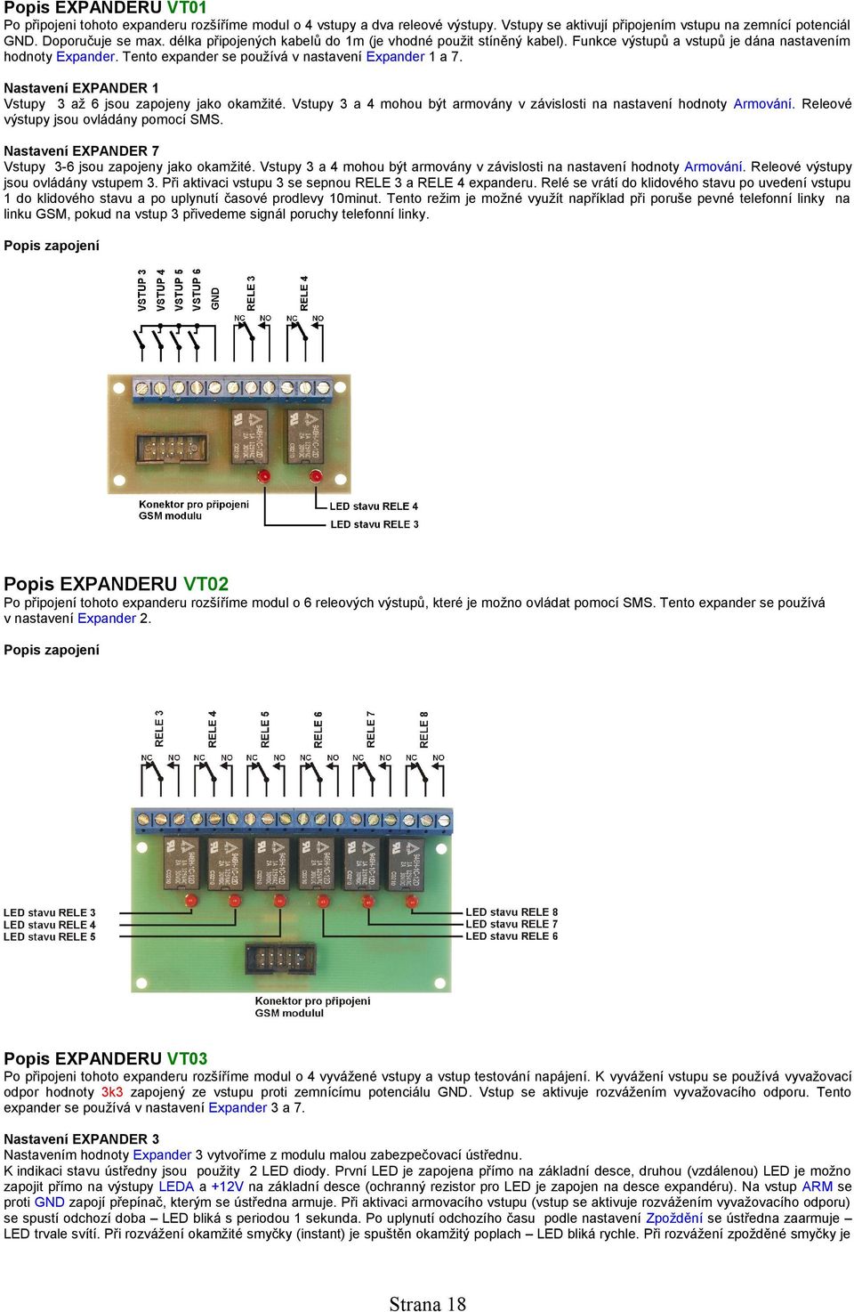 Nastavení EPANDER 1 Vstupy 3 až 6 jsou zapojeny jako okamžité. Vstupy 3 a 4 mohou být armovány v závislosti na nastavení hodnoty Armování. Releové výstupy jsou ovládány pomocí SMS.