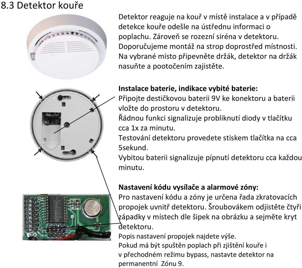 Instalace baterie, indikace vybité baterie: Připojte destičkovou baterii 9V ke konektoru a baterii vložte do prostoru v detektoru.