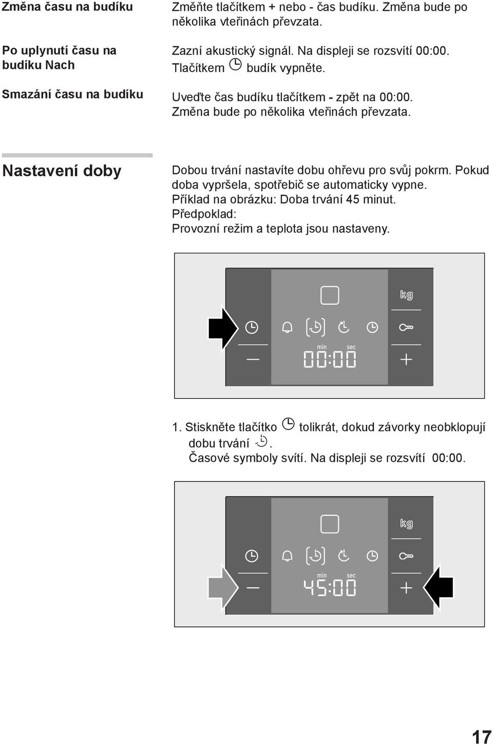 Nastavení doby Dobou trvání nastavíte dobu ohřevu pro svůj pokrm. Pokud doba vypršela, spotřebič se automaticky vypne. Příklad na obrázku: Doba trvání 45 minut.