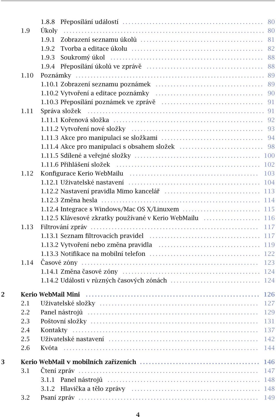 .............................................................. 89 1.10.1 Zobrazení seznamu poznámek.................................... 89 1.10.2 Vytvoření a editace poznámky.................................... 90 1.