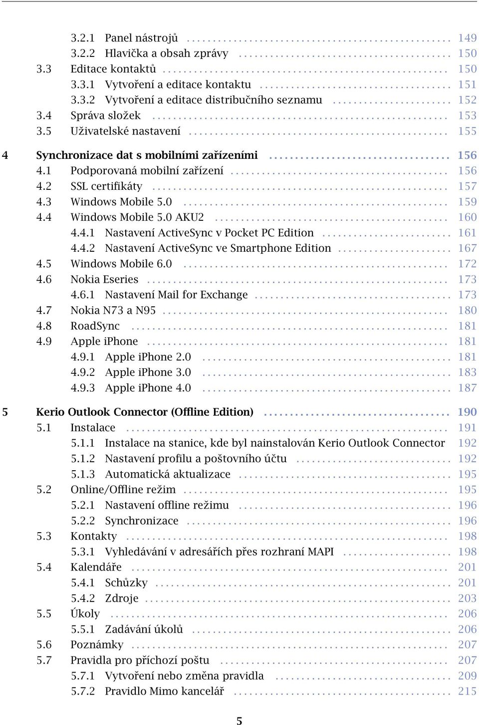 5 Uživatelské nastavení.................................................. 155 4 Synchronizace dat s mobilními zařízeními................................... 156 4.1 Podporovaná mobilní zařízení.......................................... 156 4.2 SSL certifikáty.