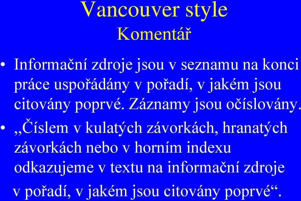 ,,číslem v kulatých závorkách, hranatých závorkách nebo v horním indexu