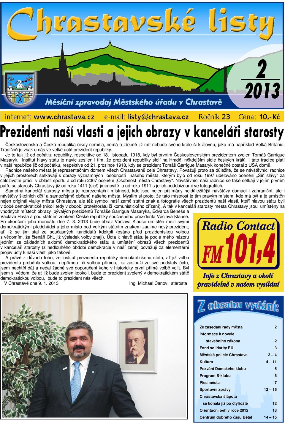 Institut hlavy státu je navíc zesílen i tím, že prezident republiky sídlí na Hradě, někdejším sídle českých králů. I tato tradice platí v naší republice již od počátku, respektive od 21.