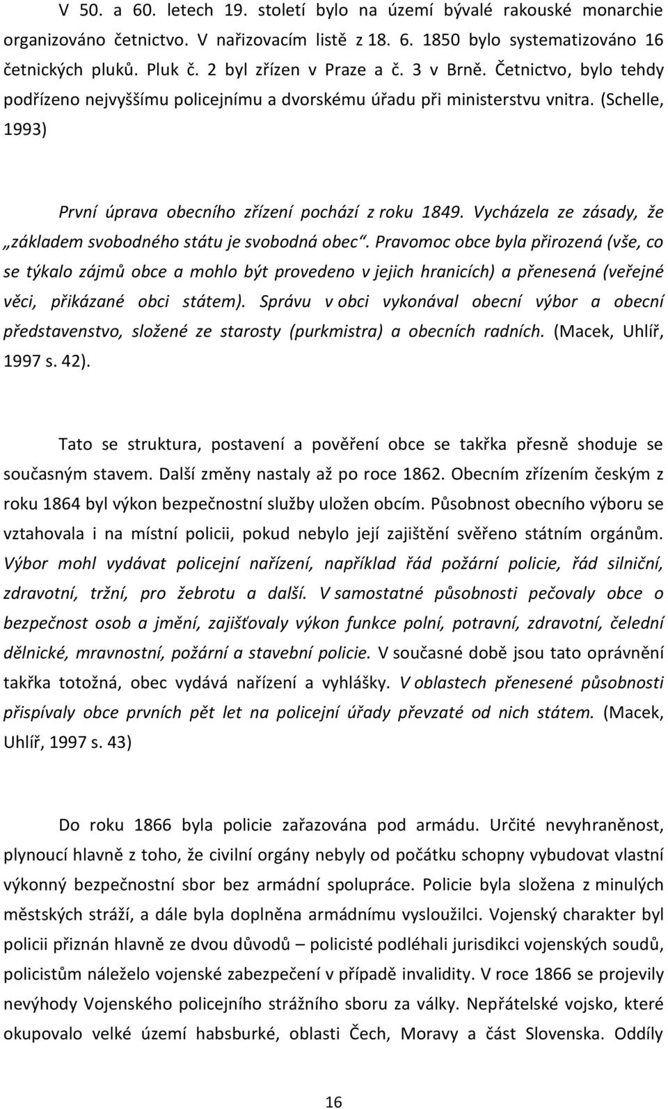 Vycházela ze zásady, že základem svobodného státu je svobodná obec.