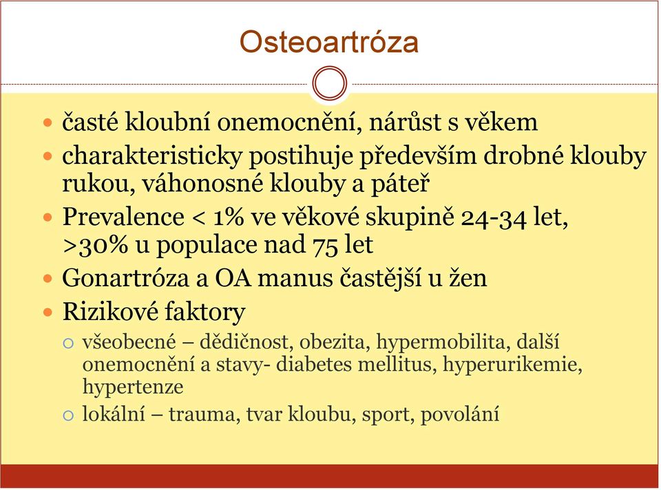 Gonartróza a OA manus častější u žen Rizikové faktory všeobecné dědičnost, obezita, hypermobilita, další