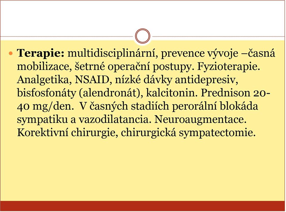 Analgetika, NSAID, nízké dávky antidepresiv, bisfosfonáty (alendronát), kalcitonin.