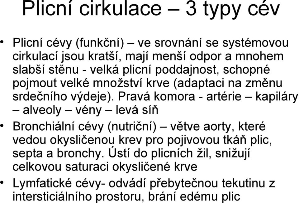 Pravá komora - artérie kapiláry alveoly vény levá síň Bronchiální cévy (nutriční) větve aorty, které vedou okysličenou krev pro pojivovou