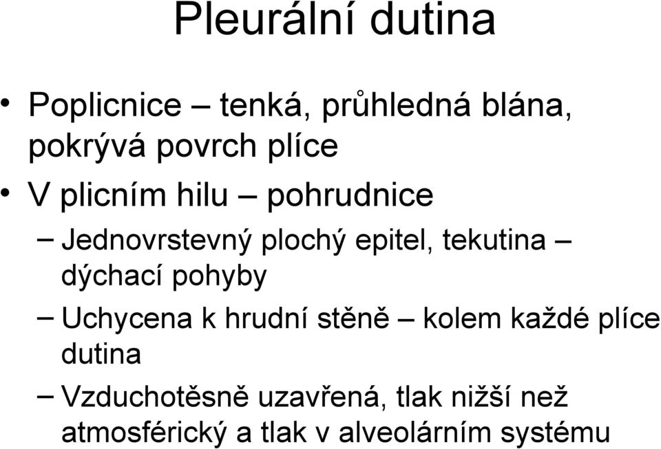 dýchací pohyby Uchycena k hrudní stěně kolem každé plíce dutina