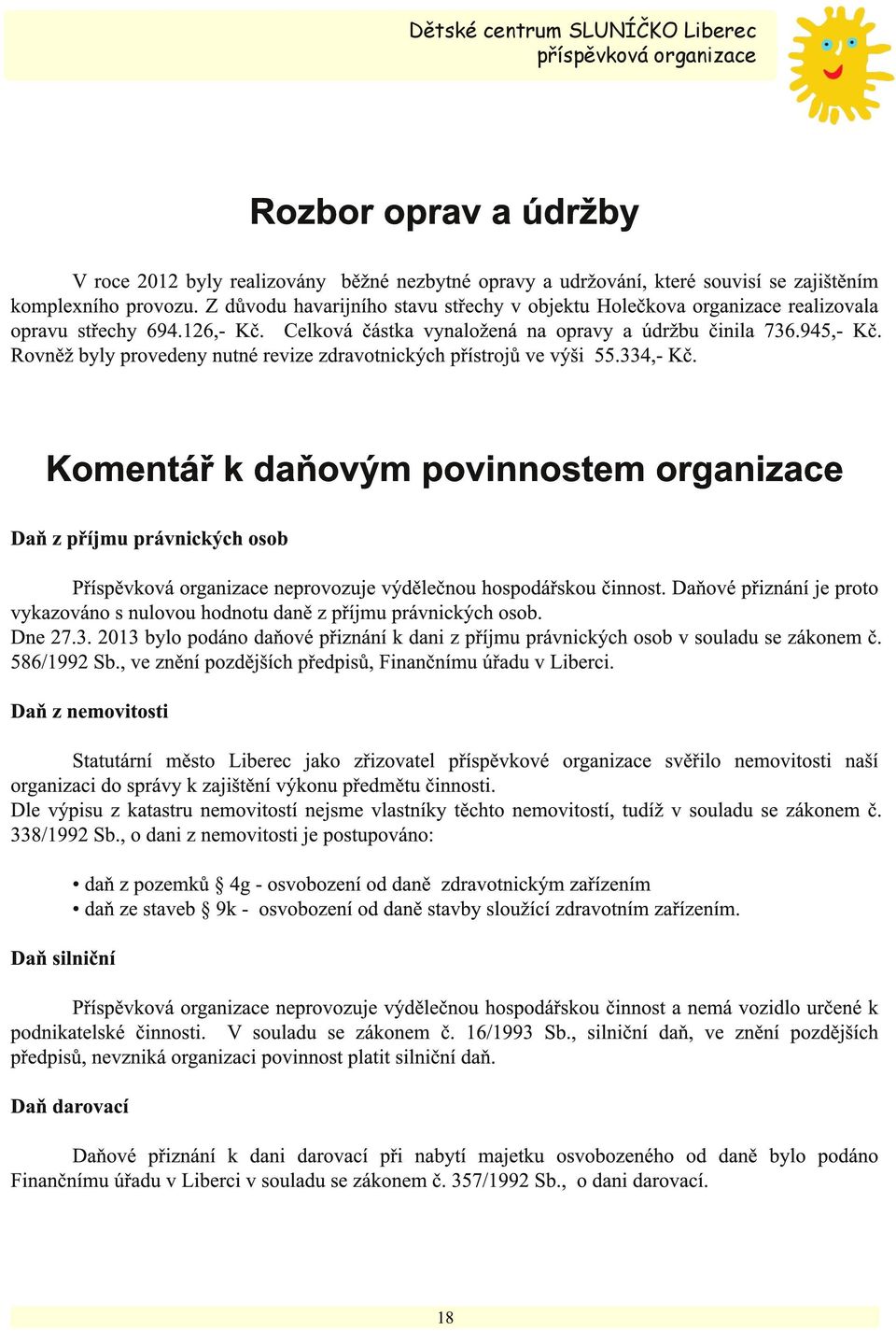 Rovněž byly provedeny nutné revize zdravotnických přístrojů ve výši 55.334,- Kč.