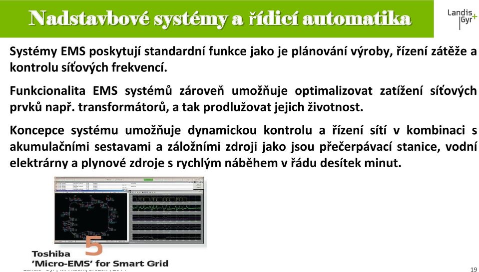 transformátorů, a tak prodlužovat jejich životnost.