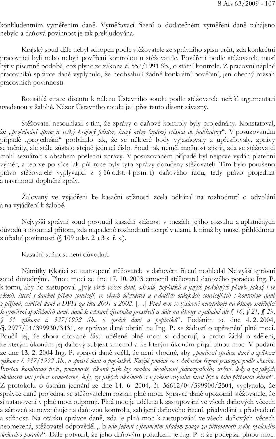 Pověření podle stěžovatele musí být v písemné podobě, což plyne ze zákona č. 552/1991 Sb., o státní kontrole.