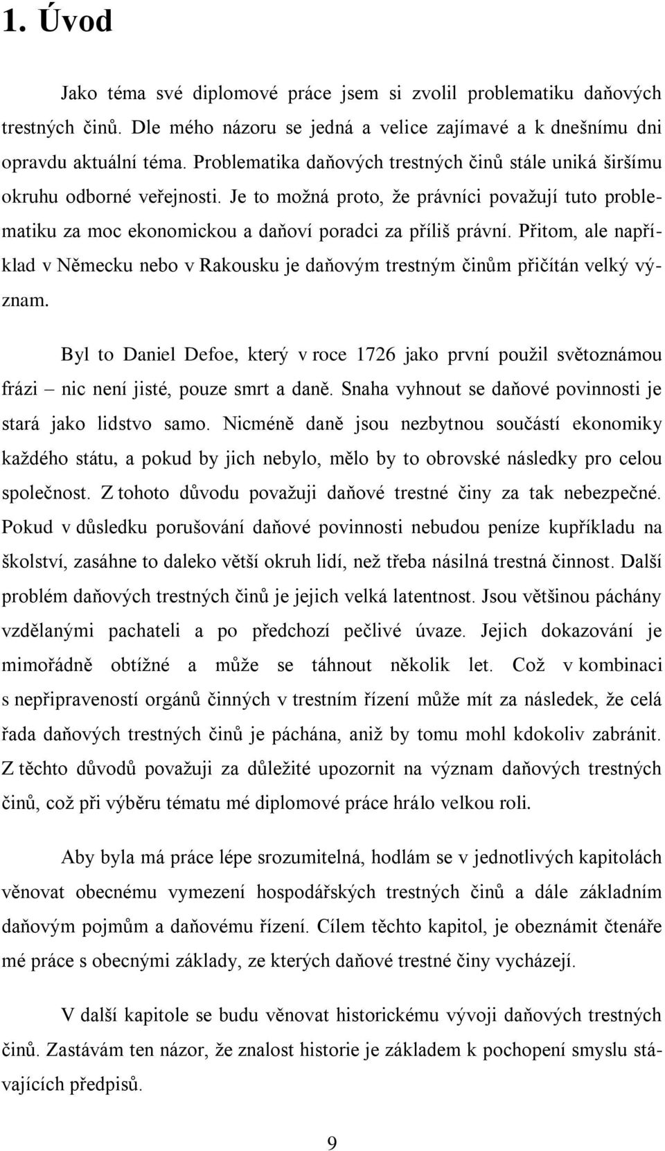 Přitom, ale například v Německu nebo v Rakousku je daňovým trestným činům přičítán velký význam.