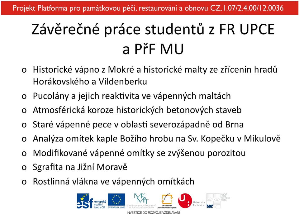 betonových staveb o Staré vápenné pece v oblas[ severozápadně od Brna o Analýza omítek kaple Božího hrobu na Sv.