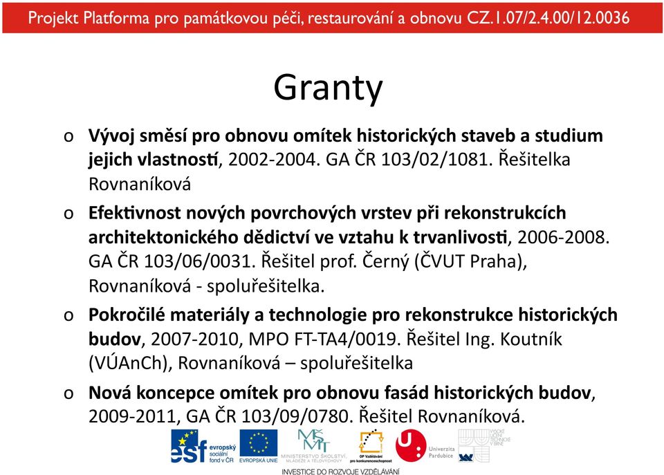 GA ČR 103/06/0031. Řešitel prof. Černý (ČVUT Praha), Rovnaníková - spoluřešitelka.