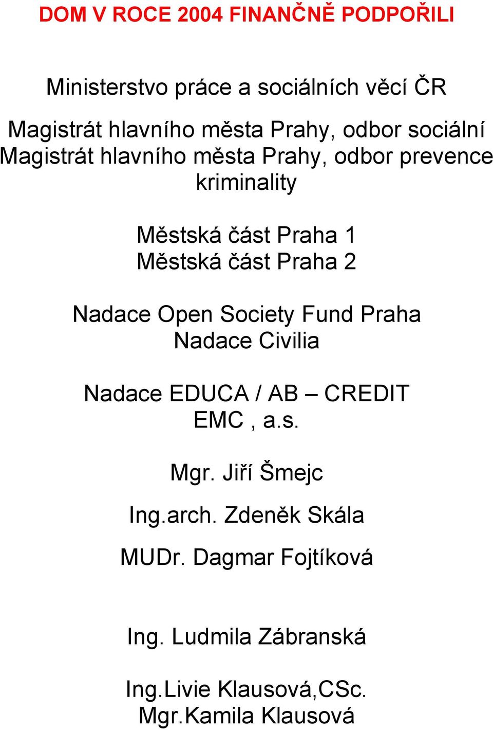 Praha 2 Nadace Open Society Fund Praha Nadace Civilia Nadace EDUCA / AB CREDIT EMC, a.s. Mgr.