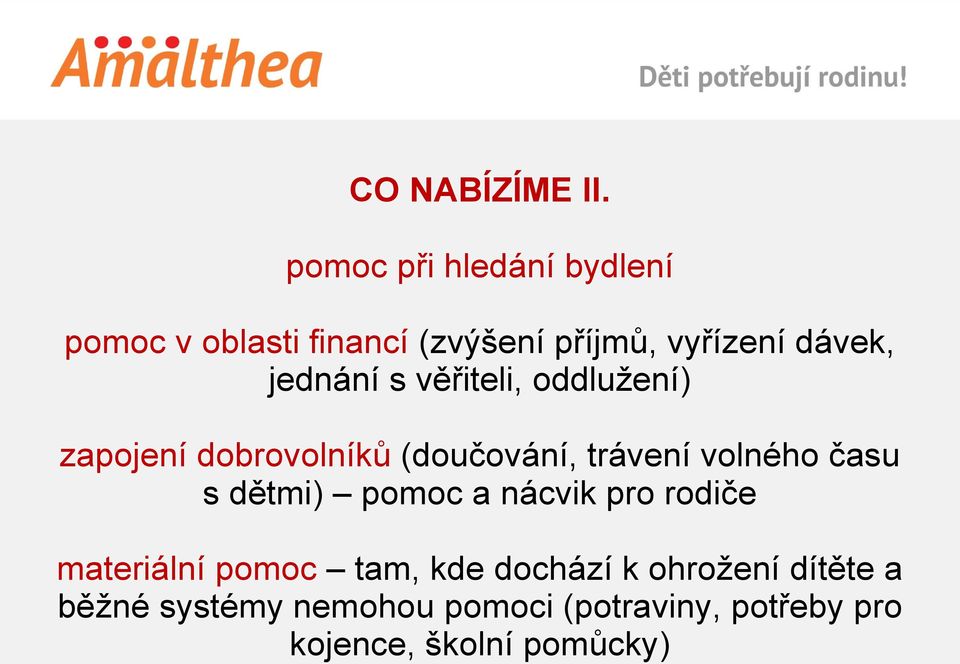 jednání s věřiteli, oddlužení) zapojení dobrovolníků (doučování, trávení volného času s