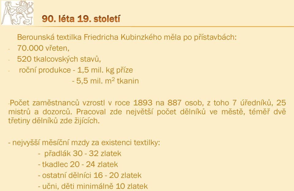 m 2 tkanin -Počet zaměstnanců vzrostl v roce 1893 na 887 osob, z toho 7 úředníků, 25 mistrů a dozorců.