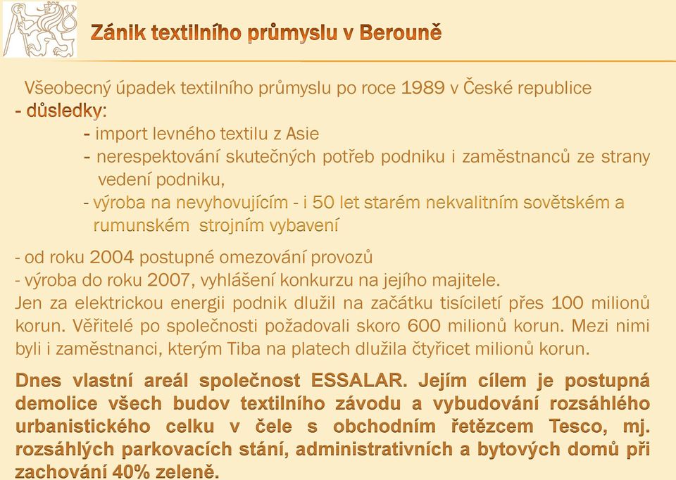 Jen za elektrickou energii podnik dlužil na začátku tisíciletí přes 100 milionů korun. Věřitelé po společnosti požadovali skoro 600 milionů korun.