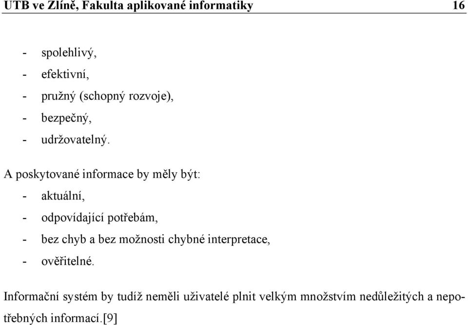 A poskytované informace by měly být: - aktuální, - odpovídající potřebám, - bez chyb a bez