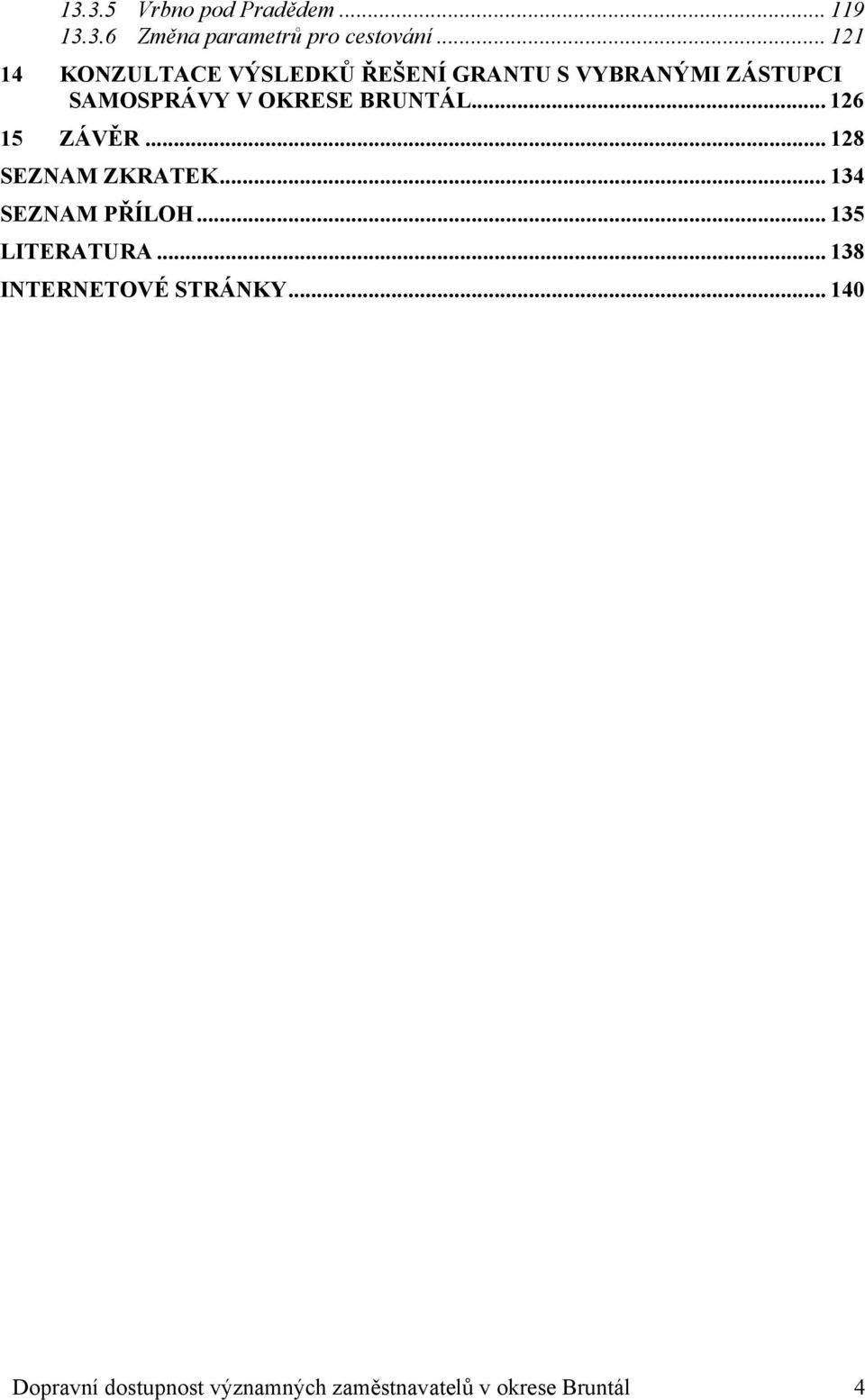 BRUNTÁL... 126 15 ZÁVĚR... 128 SEZNAM ZKRATEK... 134 SEZNAM PŘÍLOH... 135 LITERATURA.