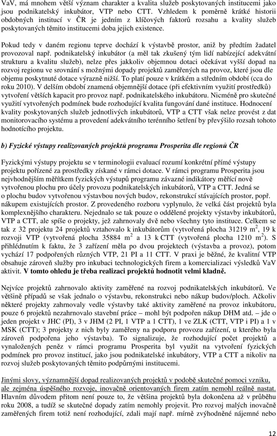 Pokud tedy v daném regionu teprve dochází k výstavbě prostor, aniž by předtím žadatel provozoval např.