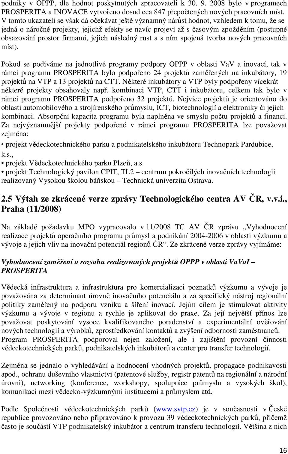 prostor firmami, jejich následný růst a s ním spojená tvorba nových pracovních míst).